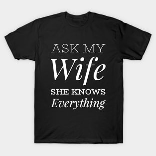 Ask My Wife She Knows Everything funny wife husband gift T-Shirt